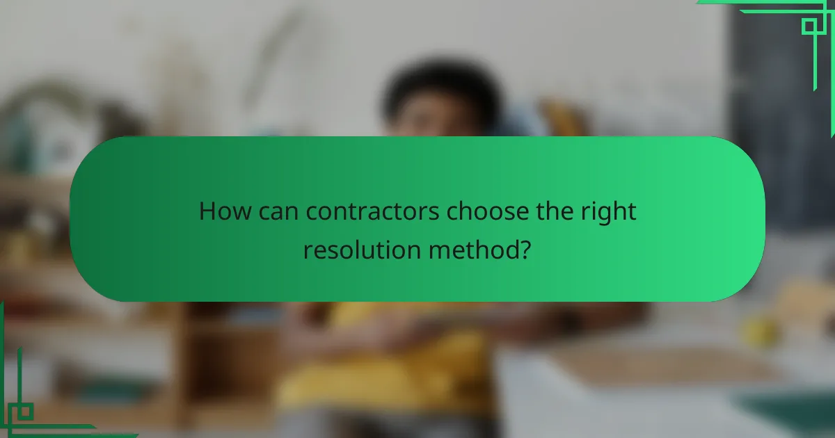 How can contractors choose the right resolution method?