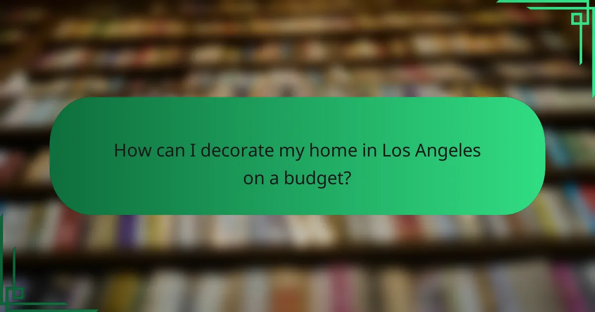 How can I decorate my home in Los Angeles on a budget?