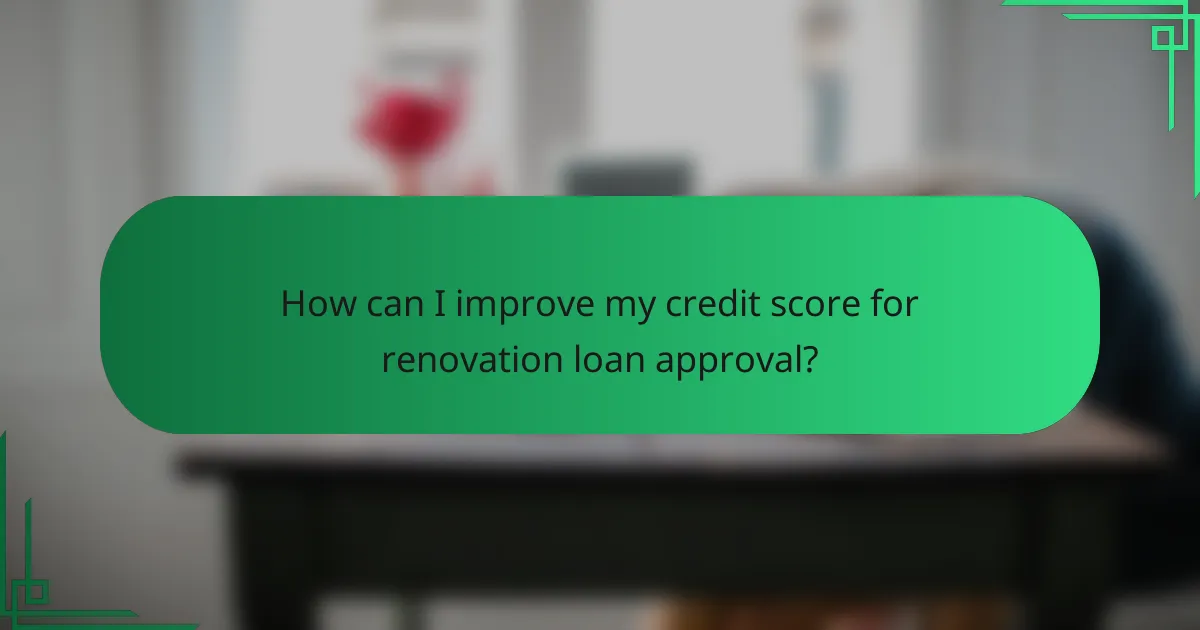 How can I improve my credit score for renovation loan approval?