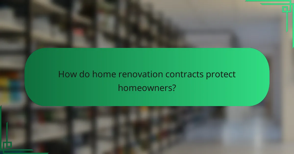 How do home renovation contracts protect homeowners?