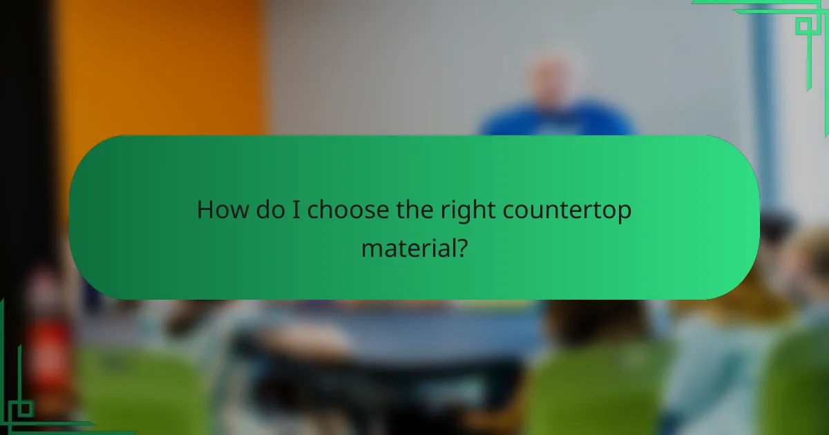 How do I choose the right countertop material?