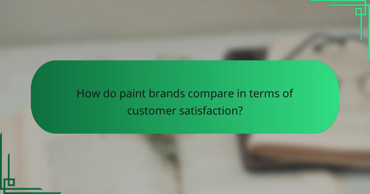 How do paint brands compare in terms of customer satisfaction?
