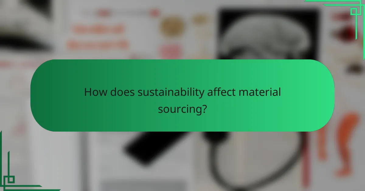 How does sustainability affect material sourcing?