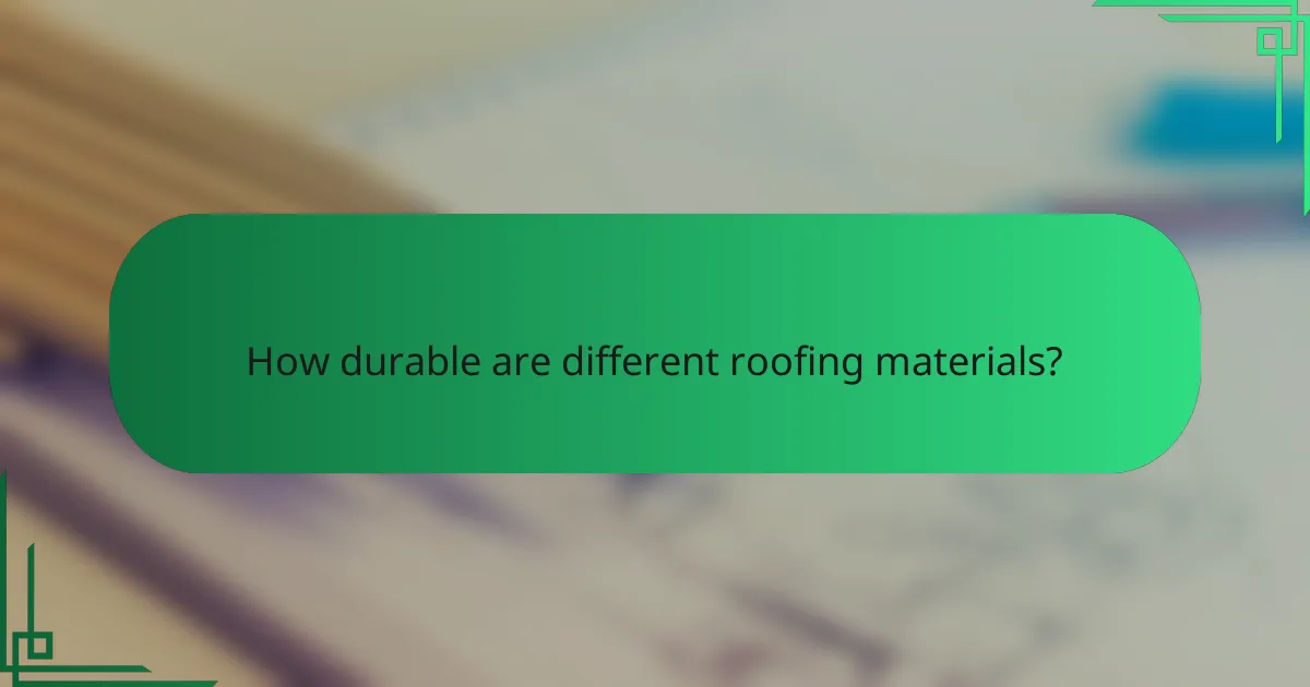 How durable are different roofing materials?