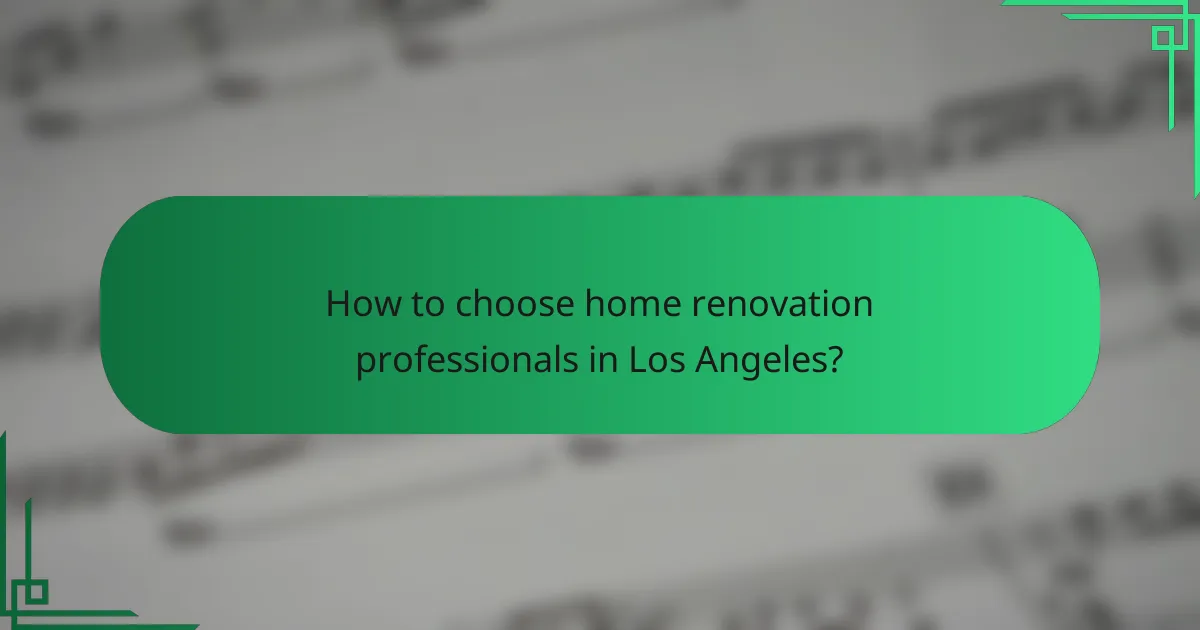 How to choose home renovation professionals in Los Angeles?