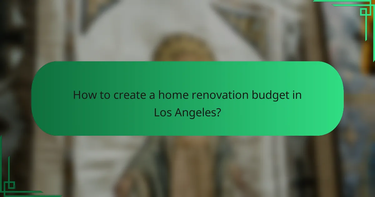 How to create a home renovation budget in Los Angeles?