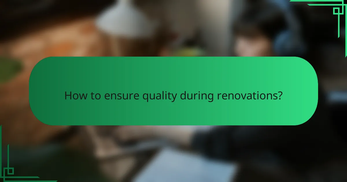 How to ensure quality during renovations?