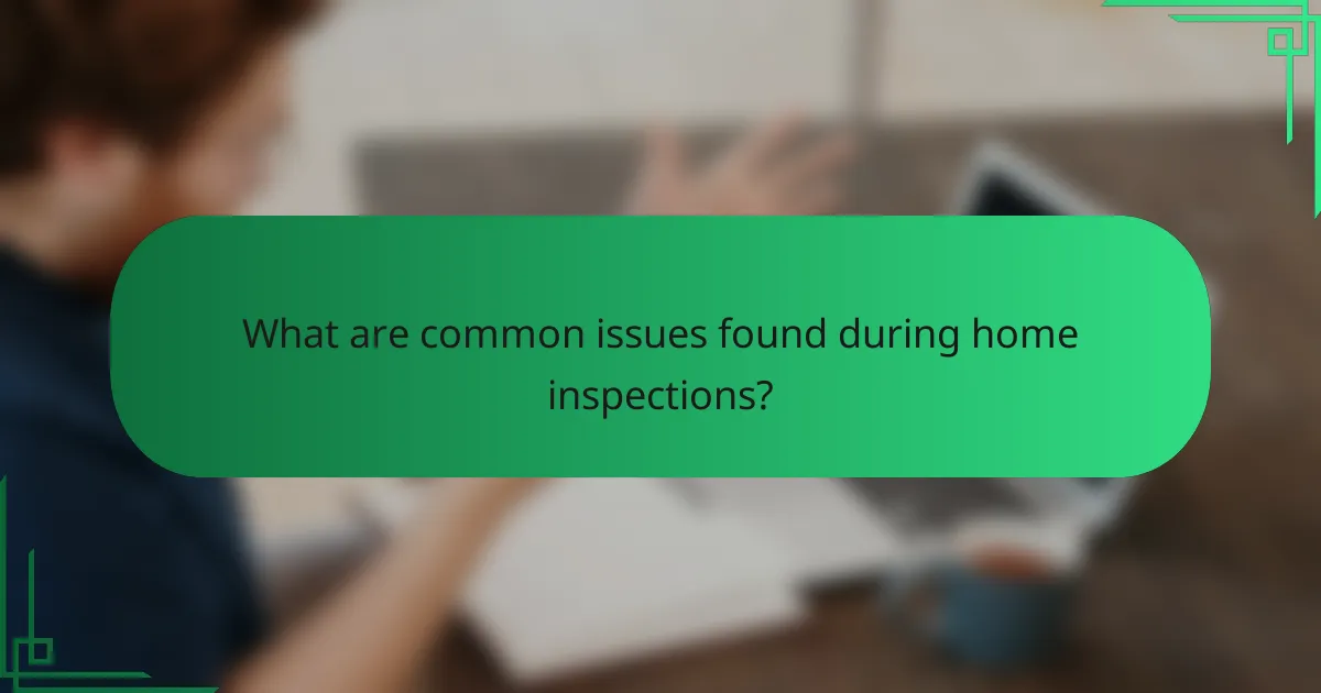 What are common issues found during home inspections?