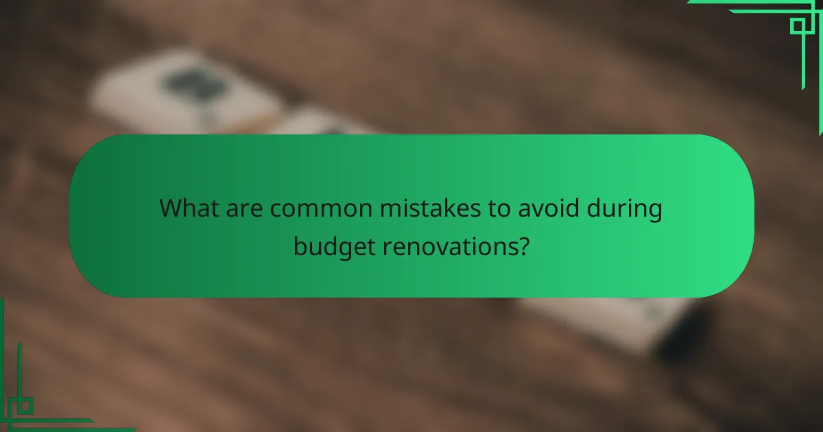 What are common mistakes to avoid during budget renovations?