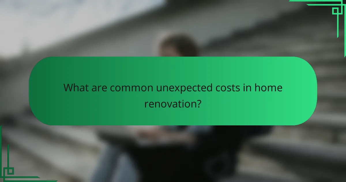 What are common unexpected costs in home renovation?