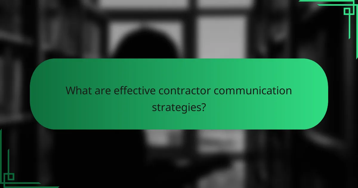 What are effective contractor communication strategies?
