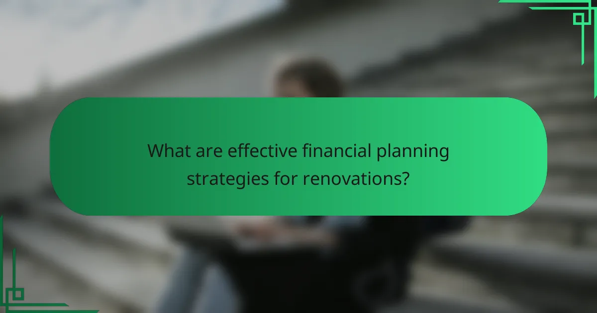 What are effective financial planning strategies for renovations?