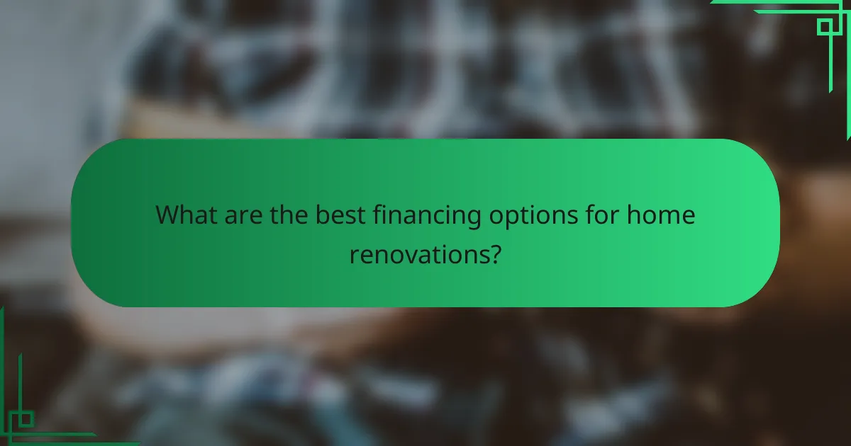 What are the best financing options for home renovations?