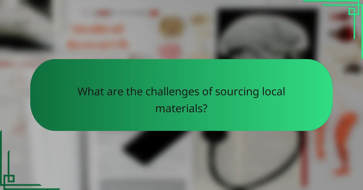 What are the challenges of sourcing local materials?