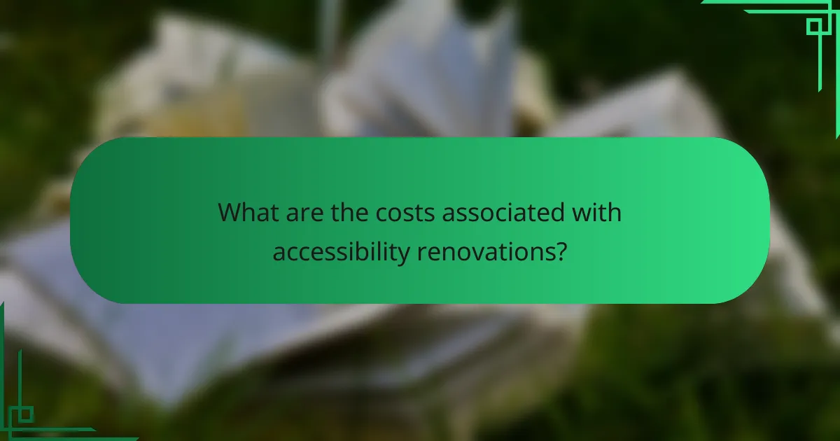 What are the costs associated with accessibility renovations?