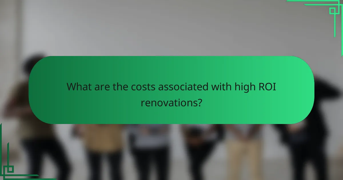 What are the costs associated with high ROI renovations?