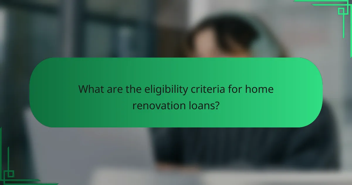 What are the eligibility criteria for home renovation loans?