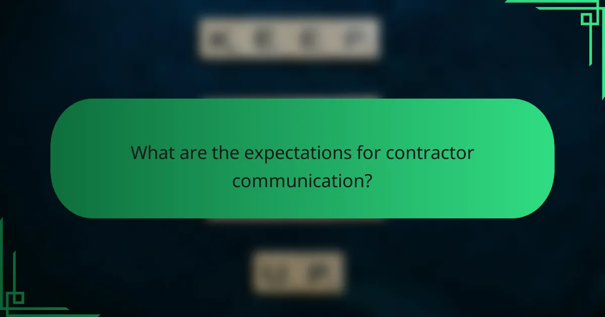 What are the expectations for contractor communication?