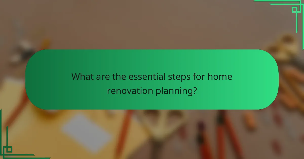 What are the essential steps for home renovation planning?