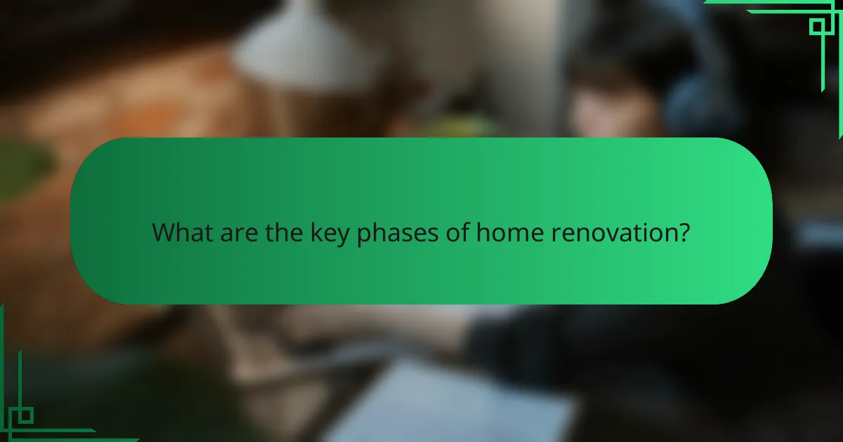 What are the key phases of home renovation?