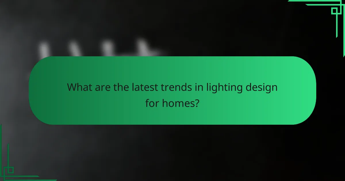 What are the latest trends in lighting design for homes?