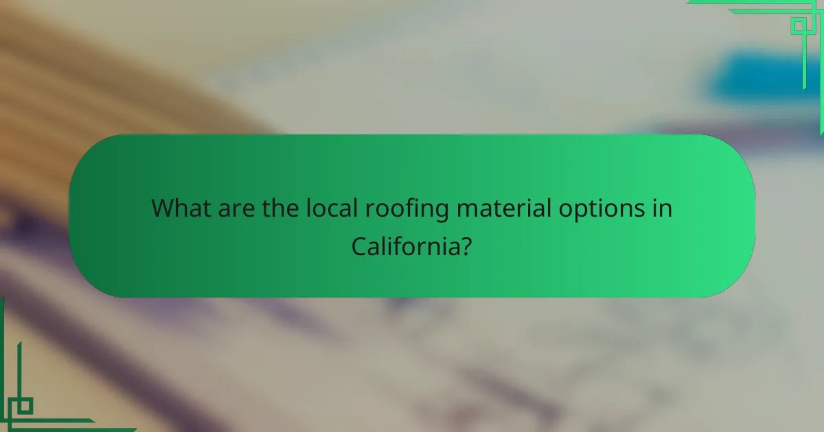 What are the local roofing material options in California?