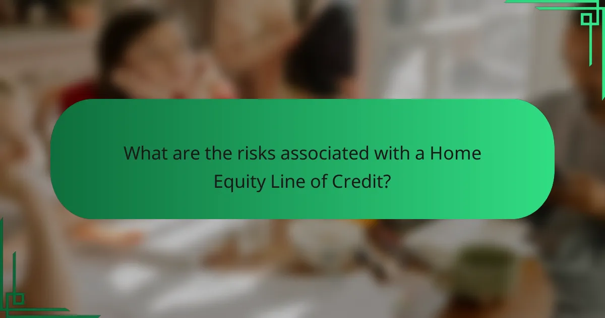 What are the risks associated with a Home Equity Line of Credit?