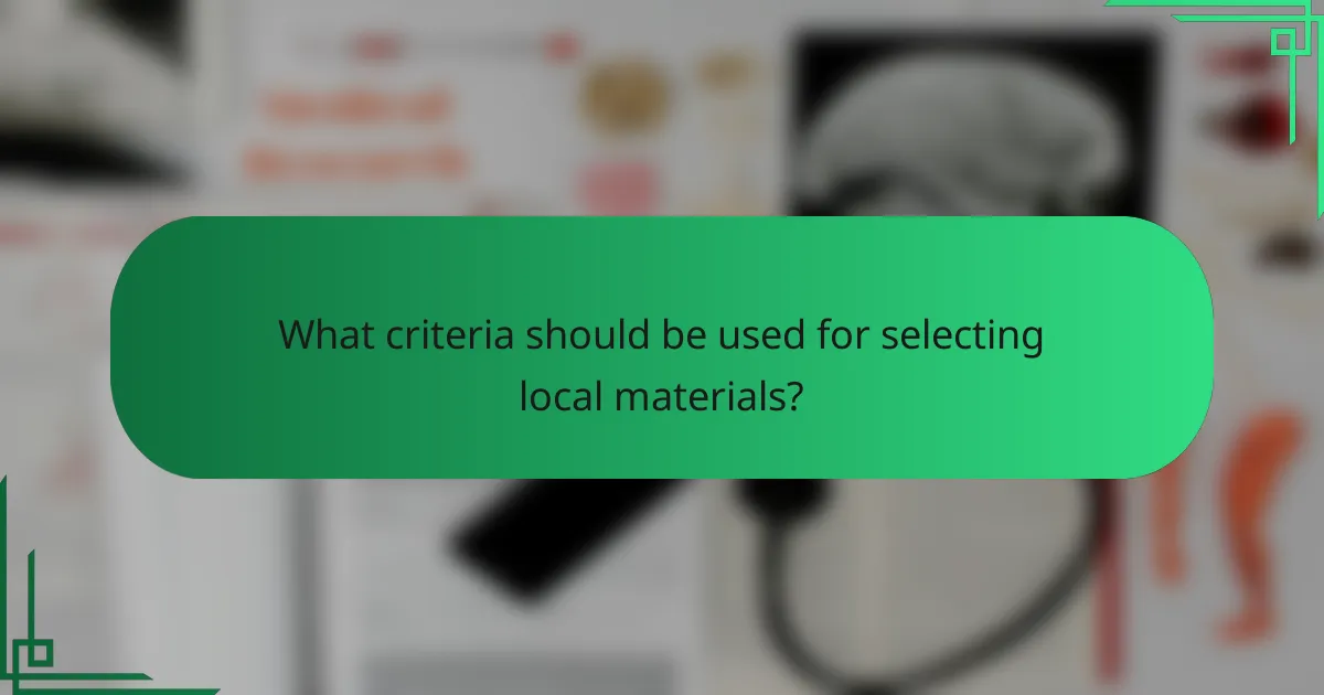 What criteria should be used for selecting local materials?