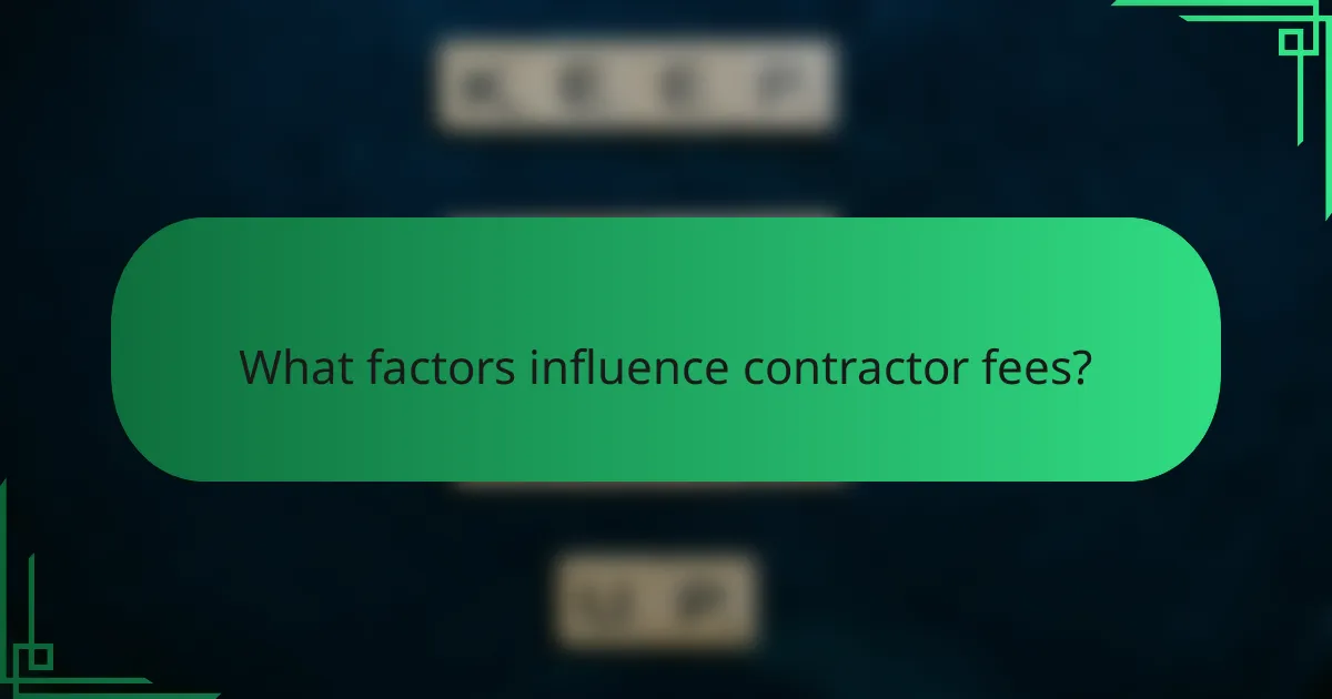 What factors influence contractor fees?