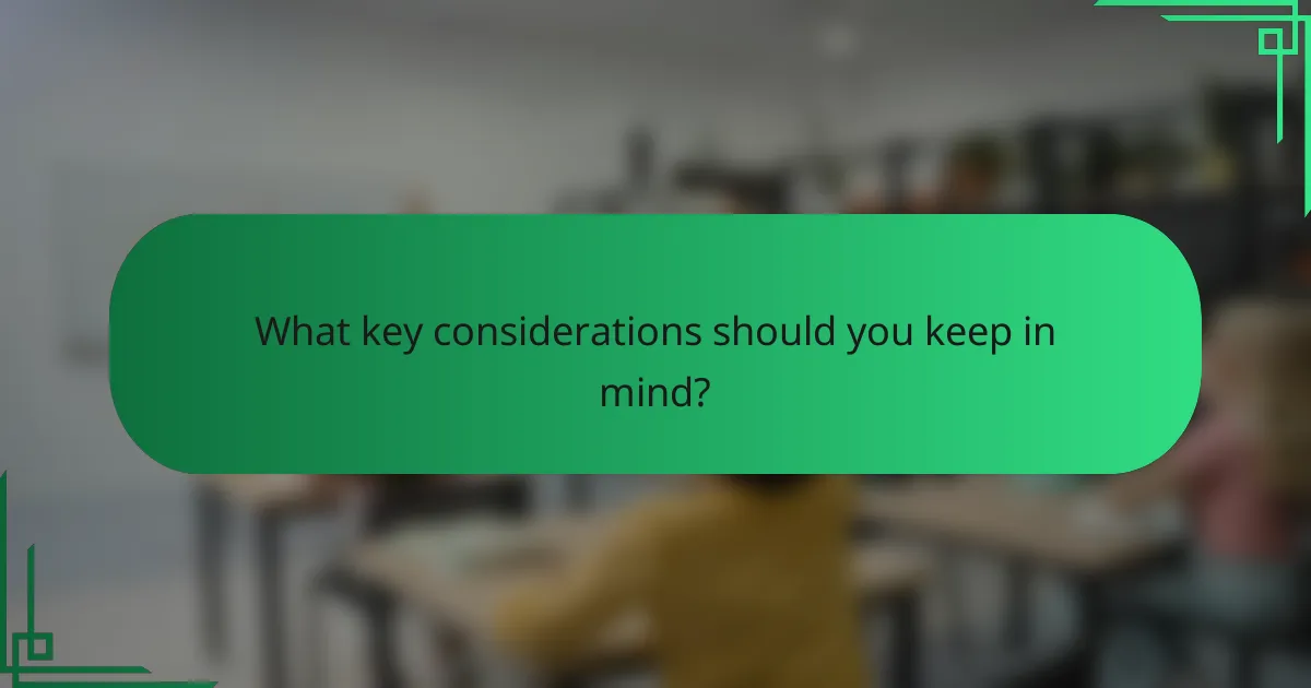 What key considerations should you keep in mind?