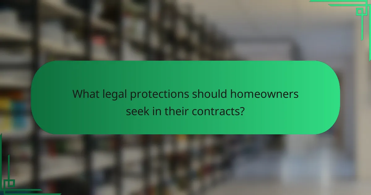 What legal protections should homeowners seek in their contracts?